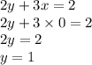 2y+3x=2\\2y+3\times0=2\\2y=2\\y=1