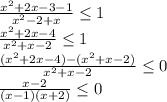 \frac{x^2+2x-3-1}{x^2-2+x}\leq 1\\\frac{x^2+2x-4}{x^2+x-2}\leq 1\\\frac{(x^2+2x-4)-(x^2+x-2)}{x^2+x-2}\leq 0\\\frac{x-2}{(x-1)(x+2)} \leq 0