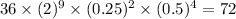 36 \times ({2})^{9} \times ( {0.25})^{2} \times ({0.5})^{4} = 72