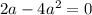 2a - 4 {a}^{2} = 0