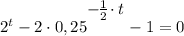 2^{t} - 2 \cdot 0,25^\bigg{-\frac{1}{2} \cdot t } - 1 = 0