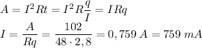 \displaystyle A=I^2Rt=I^2R\frac{q}{I}=IRq\\I=\frac{A}{Rq}=\frac{102}{48\cdot 2,8} =0,759\;A=759\;mA