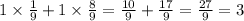 1 \times \frac{1}{9} + 1 \times \frac{8}{9} = \frac{10}{9} + \frac{17}{9} = \frac{27}{9} = 3