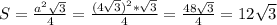 S=\frac{a^{2}\sqrt{3}}{4}=\frac{(4\sqrt{3})^{2}*\sqrt{3}}{4} =\frac{48\sqrt{3}}{4}=12\sqrt{3}