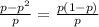 \frac{p - {p}^{2} }{p} = \frac{p(1 - p)}{p}