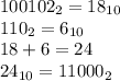 100102_2 = 18_{10}\\110_2 = 6_{10}\\18 + 6 = 24\\24_{10} = 11000_2