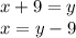 x + 9 = y \\ x = y - 9