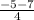 \frac{-5 - 7}{4}