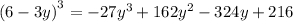 {(6 - 3y)}^{3} = - 27 {y}^{3} + 162 {y}^{2} - 324y + 216