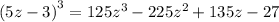 {(5z - 3)}^{3} = 125 {z}^{3} - 225 {z}^{2} + 135z - 27