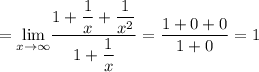 = \underset{x\rightarrow \infty}{\lim} } \dfrac{1 + \dfrac{1}{x} + \dfrac{1}{x^{2}} }{1 + \dfrac{1}{x} } = \dfrac{1 + 0 + 0}{1 + 0} = 1