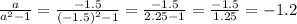 \frac{a}{ {a}^{2} - 1} = \frac{ - 1.5}{ {( - 1.5)}^{2} - 1 } = \frac{ - 1.5}{2.25 - 1} = \frac{ - 1.5}{1.25} = - 1.2