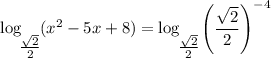 \log_\bigg{\frac{\sqrt{2}}{2} } (x^{2} - 5x + 8) = \log_\bigg{\frac{\sqrt{2}}{2} } \left( \dfrac{\sqrt{2}}{2} \right)^{-4}