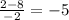 \frac{2 - 8}{ - 2} = - 5