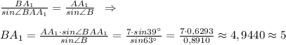 \frac{BA_1}{sin\angle BAA_1}=\frac{AA_1}{sin\angle B}\; \; \Rightarrow \\\\BA_1=\frac{AA_1\cdot sin\angle BAA_1}{sin\angle B}=\frac{7\cdot sin39^\circ }{sin63^\circ }=\frac{7\cdot 0,6293}{0,8910}\approx 4,9440\approx 5