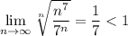 \lim\limits_{n\to\infty}\sqrt[n]{\dfrac{n^7}{7^n}}=\dfrac{1}{7}