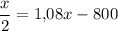 \dfrac{x}{2}=1{,}08x-800