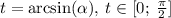 t=\arcsin(\alpha),\: t \in \lbrack 0; \: \frac{\pi}{2}\rbrack