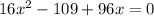 16x^{2} - 109 + 96x = 0