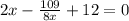 2x - \frac{109}{8x} + 12 = 0