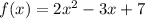 f(x)=2x^2-3x+7