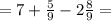 =7+\frac{5}{9}-2\frac{8}{9}=