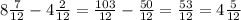 8\frac{7}{12} -4\frac{2}{12} =\frac{103}{12} -\frac{50}{12} =\frac{53}{12} =4\frac{5}{12}