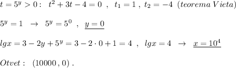 t=5^{y}0:\; \; t^2+3t-4=0\; \; ,\; \; t_1=1\; ,\; t_2=-4\; \; (teorema\; Vieta)\\\\5^{y}=1\; \; \to \; \; 5^{y}=5^0\; \; ,\; \; \underline {y=0}\\\\lgx=3-2y+5^{y}=3-2\cdot 0+1=4\; \; ,\; \; lgx=4\; \; \to \; \; \underline {x=10^4}\\\\Otvet:\; \; (10000\, ,\, 0)\; .