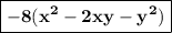 \boxed{\bold{-8(x^{2} -2xy-y^{2} )}}