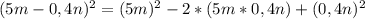 (5m-0,4n)^2=(5m)^2-2*(5m*0,4n)+(0,4n)^2