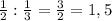 \frac{1}{2} :\frac{1}{3} =\frac{3}{2} = 1,5