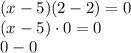 (x-5)(2-2)=0\\(x-5)\cdot0=0\\0-0