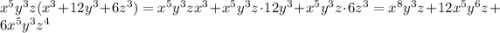 x^5y^3z(x^3+12y^3+6z^3)=x^5y^3zx^3+x^5y^3z\cdot 12y^3+x^5y^3z\cdot 6z^3=x^8y^3z+12x^5y^6z+6x^5y^3z^4