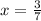 x = \frac{3}{7}