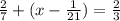 \frac{2}{7} + (x - \frac{1}{21} ) = \frac{2}{3}