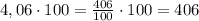 4,06 \cdot 100 = \frac{406}{100} \cdot 100 = 406