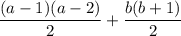 \dfrac{(a-1)(a-2)}2+\dfrac{b(b+1)}2