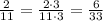 \frac{2}{11} = \frac{2\cdot3}{11\cdot3} = \frac{6}{33}