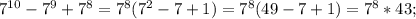 7^{10} - 7^9 + 7^8 = 7^8(7^2-7+1) = 7^8(49-7+1) = 7^8*43;