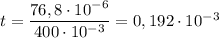 t = \dfrac{76,8 \cdot 10^{-6}}{400 \cdot 10^{-3}} = 0,192 \cdot 10^{-3}