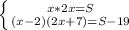 \left \{ {{x*2x=S} \atop {(x-2)(2x+7) = S - 19}} \right.