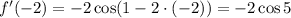 f'(-2) = -2\cos(1 - 2 \cdot (-2)) = -2\cos 5