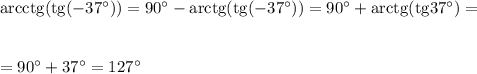 {\rm arcctg}({\rm tg}(-37^\circ ))=90^\circ -{\rm arctg}({\rm tg}(-37^\circ ))=90^\circ +{\rm arctg}({\rm tg}37^\circ )=\\ \\ \\ =90^\circ+37^\circ=127^\circ