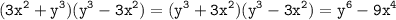 \displaystyle \tt (3x^2+y^3)(y^3-3x^2)=(y^3+3x^2)(y^3-3x^2)=y^6-9x^4