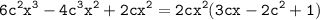 \displaystyle \tt 6c^2x^3-4c^3x^2+2cx^2=2cx^2(3cx-2c^2+1)}