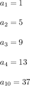 a_1 = 1\\\\a_2 = 5\\\\a_3 = 9\\\\a_4 = 13\\\\a_{10} = 37