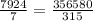 \frac{7924}{7} = \frac{356580}{315}