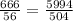 \frac{666}{56} = \frac{5994}{504}