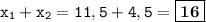 \displaystyle \tt x_1+x_2=11,5+4,5=\fbox{\textbf{16}}