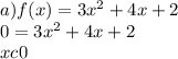 a)f(x) = 3x ^{2} + 4x + 2 \\ 0 = 3x ^{2} + 4x + 2 \\ xc0